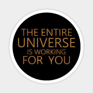 The entire universe is working for you, Good thoughts Magnet